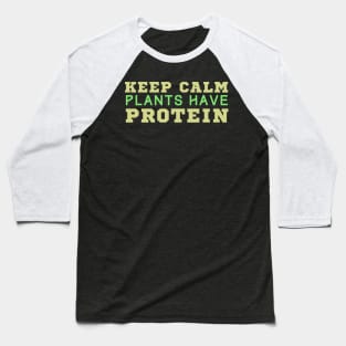 Keep Calm Plants Have Protein Baseball T-Shirt